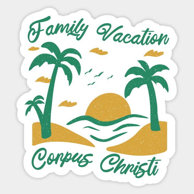 Family Vacation Corpus Christi Sticker by SunburstGeo